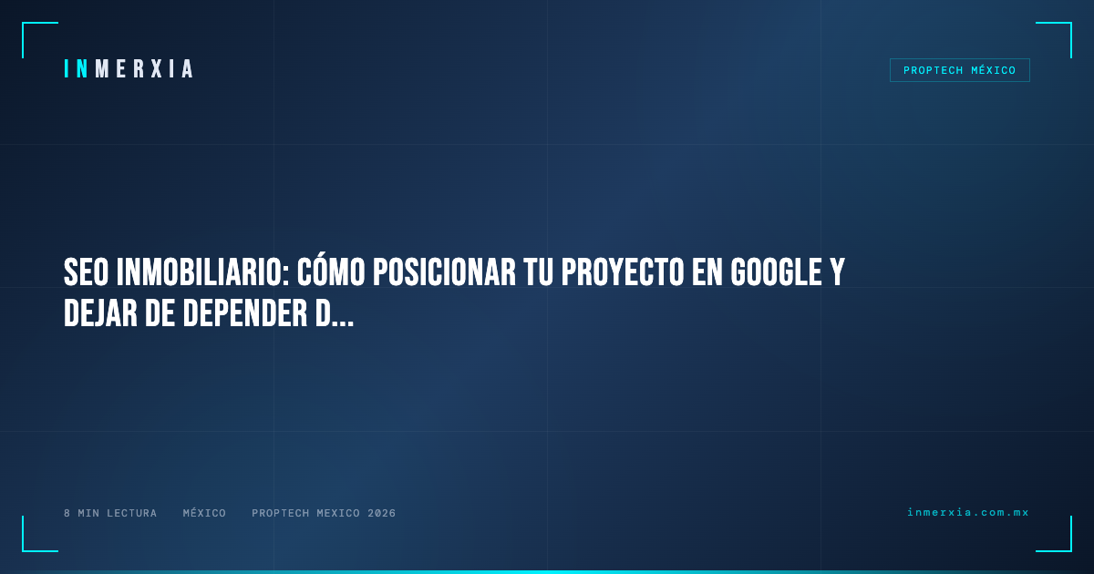 SEO Inmobiliario: Cómo Posicionar tu Proyecto en Google y Dejar de Depender de Portales